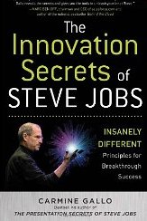 The Innovation Secrets of Steve Jobs: Insanely Different Principles for Breakthrough Success Carmine Gallo 